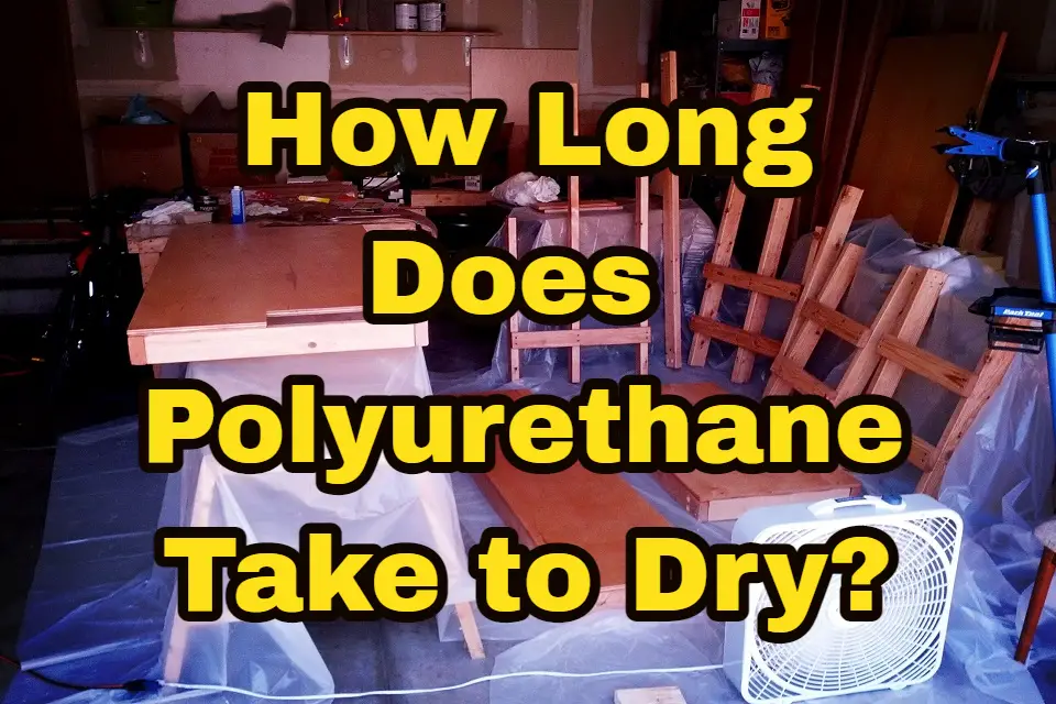 How Long Does Polyurethane Take To Dry? [All You Need To Know]