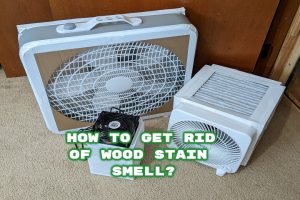 How to Get Rid of Wood Stain Smell? [8 Fast & Effective Ways]