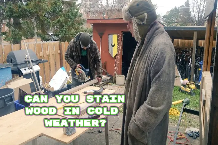 can-you-stain-wood-in-cold-weather-best-temperature-for-staining-wood