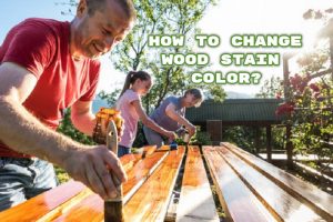 How to Change Wood Stain Color By Easiest Way?