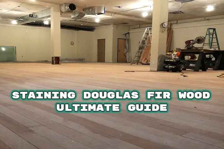 Staining Douglas Fir Wood Ultimate Guide 5 Best Stain For Douglas Fir
