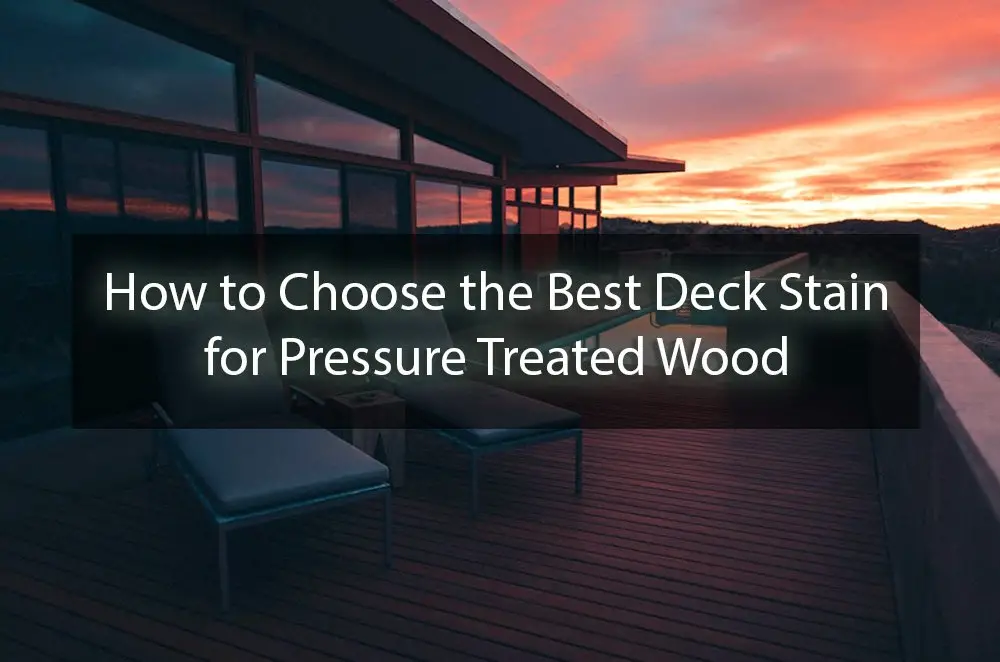 Best Deck Stain for Pressure Treated Wood of 2022 [Ultimate Guide]